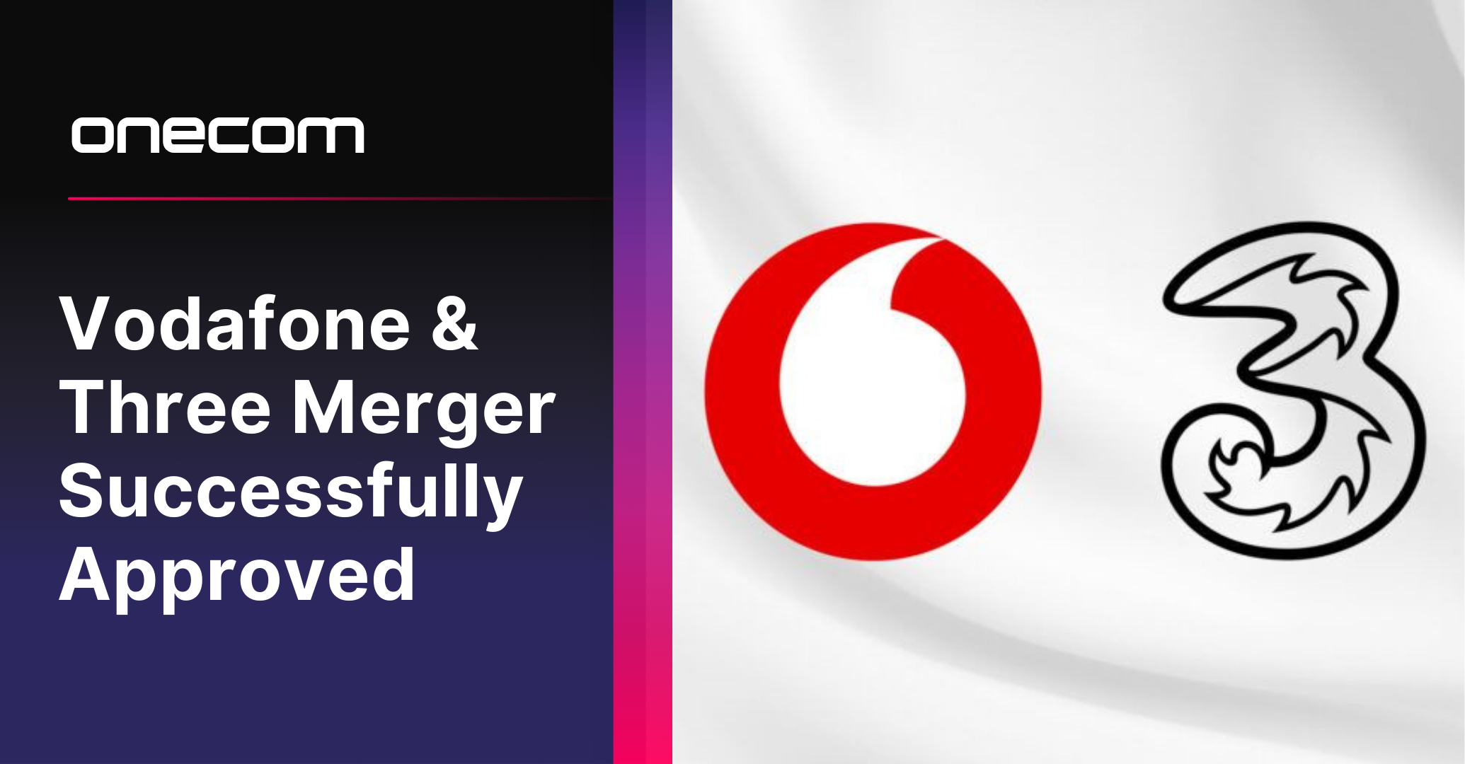 Vodafone and Three Merger Successfully Approved: Onecom Celebrates Partnership