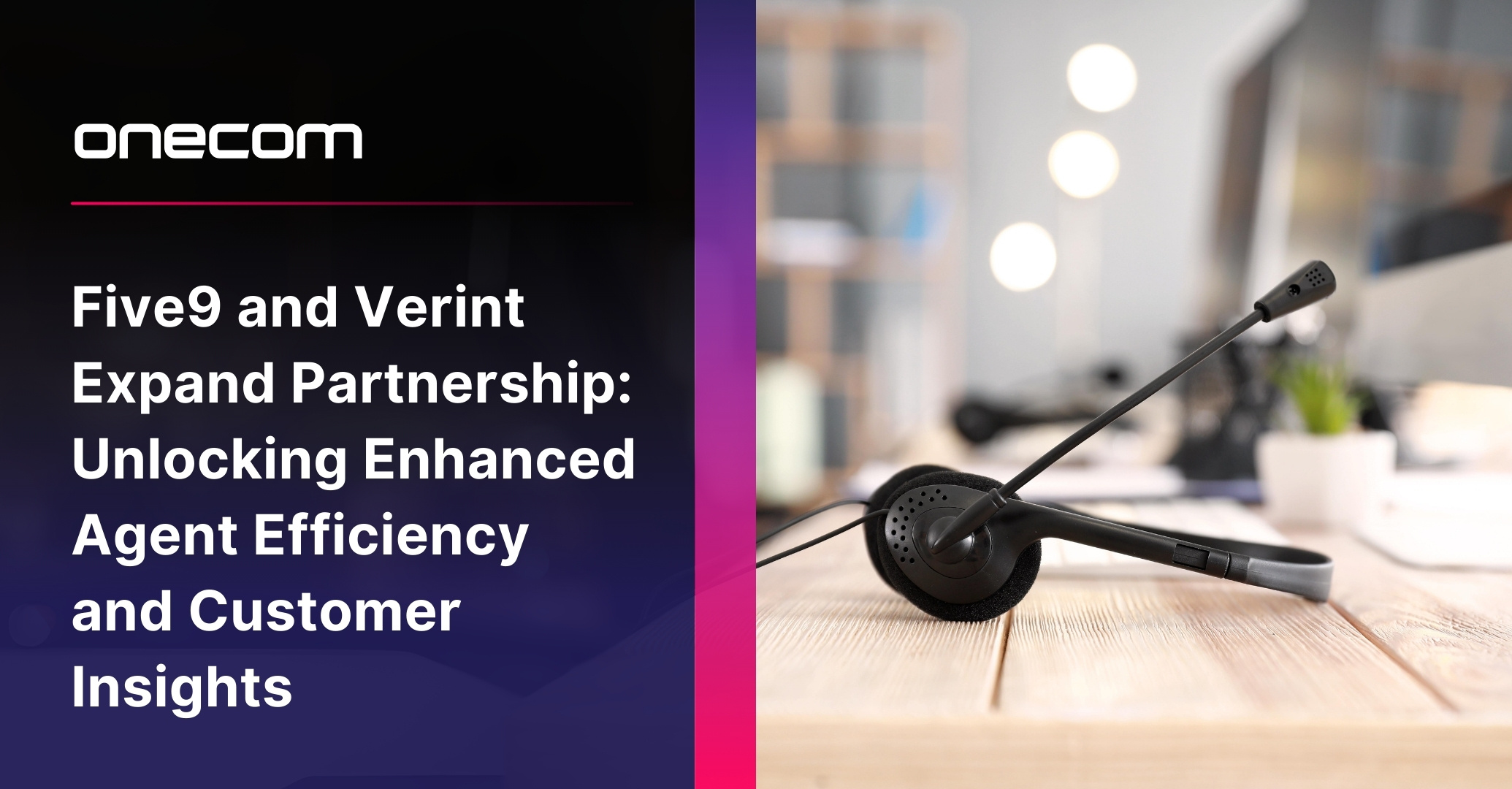 Five9 and Verint Expand Partnership: Unlocking Enhanced Agent Efficiency and Customer Insights