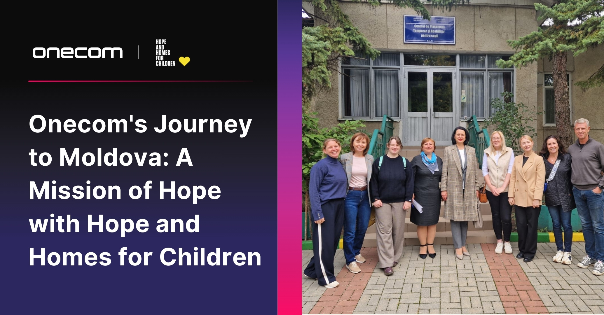 Onecom's Journey to Moldova: A Mission of Hope with Hope and Homes for Children