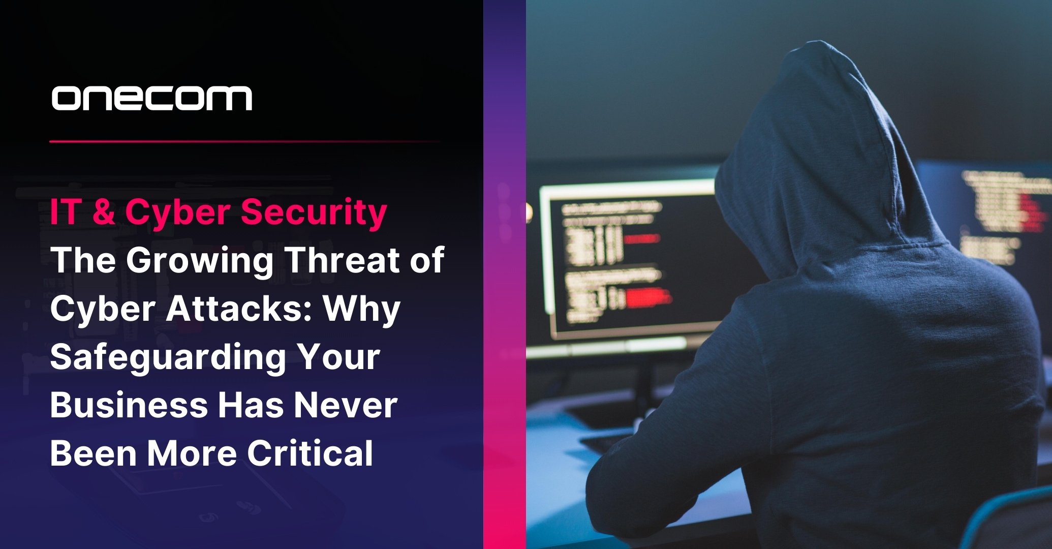 The Growing Threat of Cyber Attacks: Why Safeguarding Your Business Has Never Been More Critical